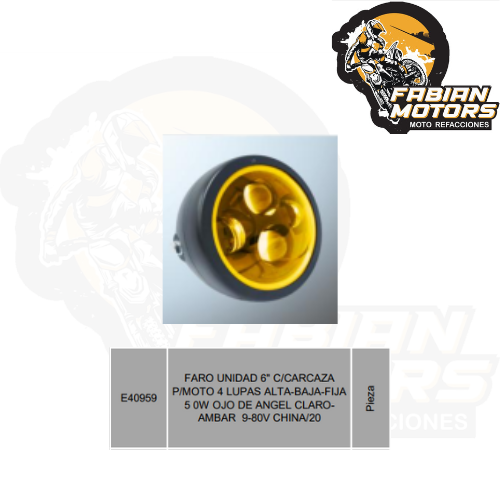 FARO UNIDAD 6" C/CARCAZA P/MOTO 4 LUPAS ALTA-BAJA-FIJA 5 0W OJO DE ANGEL CLARO-AMBAR  9-80V CHINA/20